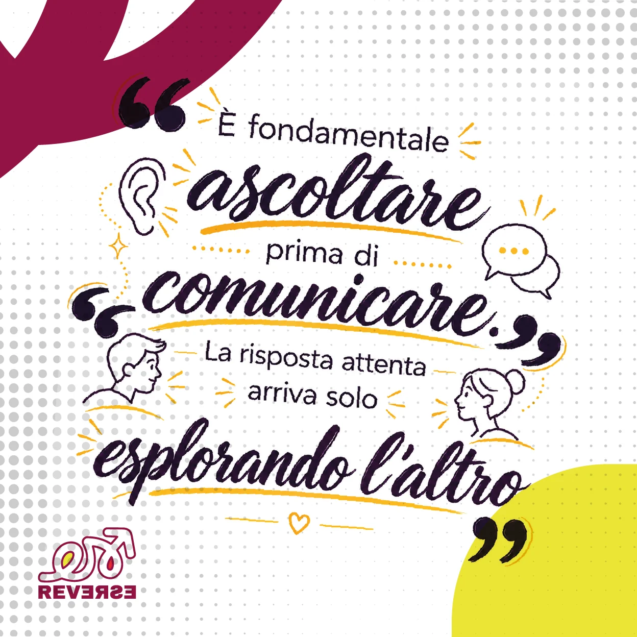 È fondamentale ascoltare prima di comunicare. La risposta attenta arriva solo esplorando l’altro.